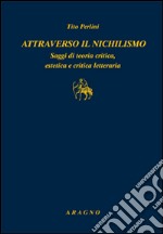 Attraverso il nichilismo. Saggi di teoria critica, estetica e critica letteraria libro