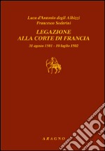 Legazione alla corte di Francia 31 agosto 1501-10 luglio 1502 libro