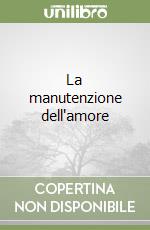 La manutenzione dell'amore libro
