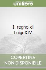 Il regno di Luigi XIV libro