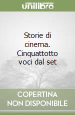 Storie di cinema. Cinquattotto voci dal set libro