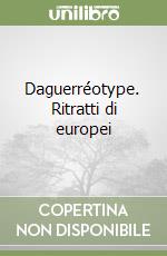 Daguerréotype. Ritratti di europei libro