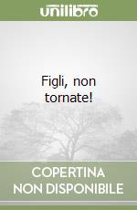 Figli, non tornate! libro