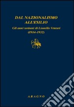 Dal nazionalismo all'esilio. Gli anni torinesi di Lionello Venturi (1914-1932) libro