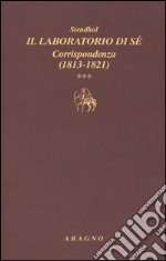 Il laboratorio di sé. Corrispondenza. Vol. 3: 1813-1821 libro