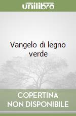 Vangelo di legno verde