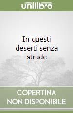 In questi deserti senza strade libro