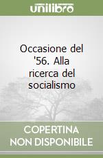 Occasione del '56. Alla ricerca del socialismo libro