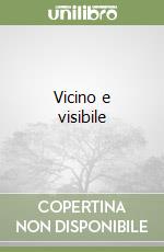 Vicino e visibile