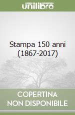 Stampa 150 anni (1867-2017) libro