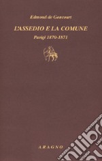 L'assedio e la Comune. Parigi 1870-1871 libro