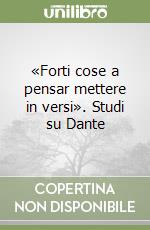 «Forti cose a pensar mettere in versi». Studi su Dante libro