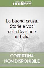 La buona causa. Storie e voci della Reazione in Italia libro