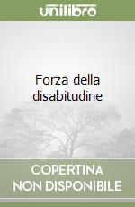 Forza della disabitudine libro