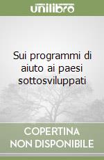 Sui programmi di aiuto ai paesi sottosviluppati libro