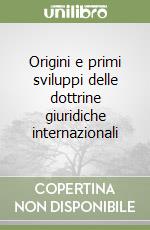 Origini e primi sviluppi delle dottrine giuridiche internazionali libro