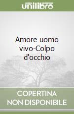 Amore uomo vivo-Colpo d'occhio libro