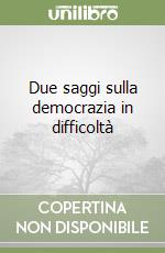 Due saggi sulla democrazia in difficoltà