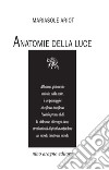 Anatomie della luce libro di Ariot Mariasole