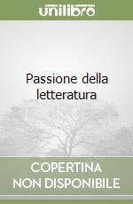 Passione della letteratura libro