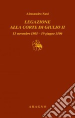 Legazione alla corte di Giulio II. 13 novembre 1505-19 giugno 1506 libro