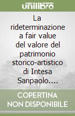 La rideterminazione a fair value del valore del patrimonio storico-artistico di Intesa Sanpaolo. Ediz. italiana e inglese