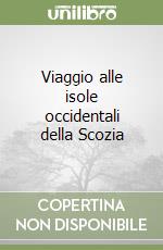 Viaggio alle isole occidentali della Scozia libro