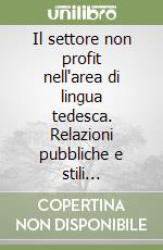 Il settore non profit nell'area di lingua tedesca. Relazioni pubbliche e stili comunicativi libro