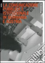 La comunicazione pubblica e istituzionale in Germania e Austria. Strategie e stili comunicativi libro