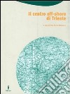 Il centro off-shore di Trieste libro