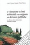 La valutazione dei beni ambientali come supporto alle decisioni pubbliche. Una riflessione alla luce della normativa comunitaria e nazionale libro