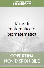 Note di matematica e biomatematica