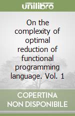 On the complexity of optimal reduction of functional programming language. Vol. 1 libro