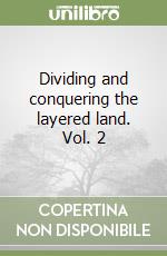 Dividing and conquering the layered land. Vol. 2 libro