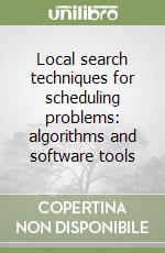 Local search techniques for scheduling problems: algorithms and software tools