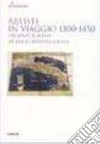 Artisti in viaggio 1300-1450. Presenze foreste in Friuli Venezia Giulia libro
