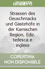 Strassen des Geuschmacks und Gästehöfe in der Karnischen Region. Ediz. tedesca e inglese