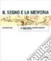 Il segno e la memoria. Due secoli di mappe e cartografie manoscritte a S. Daniele del Friuli libro