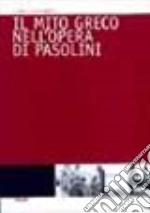 Il mito greco nell'opera di Pasolini libro