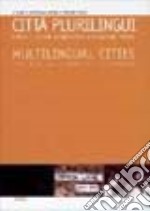 Città plurilingui-multilingual cities. Lingue e culture a confronto in situazioni urbane. Ediz. italiana e francese libro