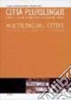 Città plurilingui-multilingual cities. Lingue e culture a confronto in situazioni urbane. Ediz. italiana e francese libro