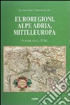 Euroregioni, Alpe Adria, Mitteleuropa. Prospettive dal Friuli libro