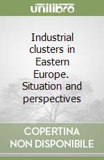 Industrial clusters in Eastern Europe. Situation and perspectives libro