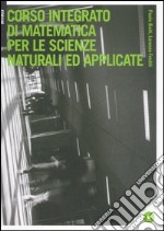 Corso integrato di matematica per le scienze naturali ed applicate. Con CD-ROM libro