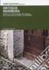 Antiqua Marmora. Reperti di epoca romana nei castelli della provincia di Udine. Un itinerario libro