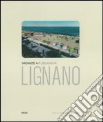 Vacanze a Lignano. Cartoline postali illustrate dall'archivio della biblioteca comunale di Lignano Sabbiadoro. Ediz. italiana e tedesca libro