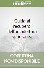 Guida al recupero dell'architettura spontanea libro