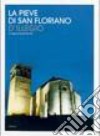 La pieve di San Floriano d'Illegio. Archeologia, storia, arte, tradizione libro