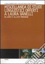 Miscellanea di studi linguistici offerti a Laura Vanelli da amici e alievi padovani libro