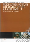 Miscellanea di studi linguistici offerti a Laura Vanelli da amici e alievi padovani libro